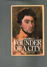 Founder of a City: The Life of Colonel William Light, First Surveyor-general of the Colony of...
