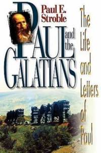 Paul and the Galatians : The Life and Letters of Paul