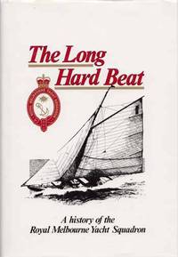 The Long Hard Beat. A History of the Royal Melbourne Yacht Squadron by J.H Ferris - 1st Edition - 1990 - from Adelaide Booksellers (SKU: BIB285845)