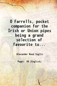 O Farrells, pocket companion for the Irish or Union pipes being a grand selection of favourite...
