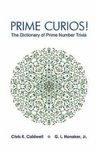 Prime Curios! : The Dictionary of Prime Number Trivia