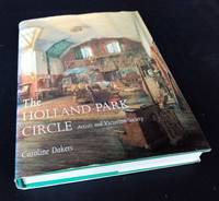 The Holland Park Circle: Artists and Victorian Society by Caroline Dakers - 1999