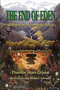 The End of Eden : Writings of an Environmental Activist by Thomas Rain Crowe - 2008