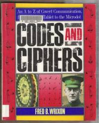 CODES AND CIPHERS An a to Z of Covert Communication, from the Clay Tablet  to the Microdot