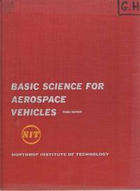 Basic Science For Aerospace Vehicles: Northrop Institute Of Technology by McKinley James L; Bent Ralph D - 1963