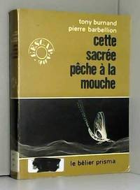 T. Burnand et P. Barbellion. Cette sacrée pêche à la mouche : . Illustrations de P. Desson