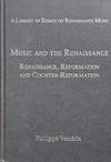 Music and the Renaissance: Renaissance, Reformation and Counter-Reformation