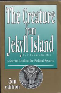 image of The Creature from Jekyll Island: A Second Look at the Federal Reserve
