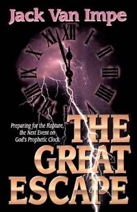 The Great Escape: Preparing for the Rapture, the Next Event on God's Prophetic Clock