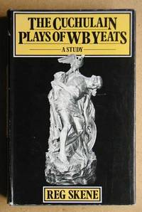 The Cuchulain Plays of W. B. Yeats: A Study by Reg Skene - First Edition - 1974 - from N. G. Lawrie Books. (SKU: 24618)