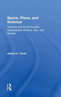 Space, Place, and Violence: Violence and the Embodied Geographies of Race, Sex and Gender
