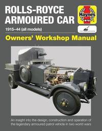 Rolls Royce Armoured Car Manual (Owners' Workshop Manual): 1915 to 1944 (all models)