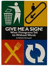 Give Me a Sign! What Pictograms Tell Us Without Words by Tiphaine Samoyault - First Edition - 1997 - from Yesterday's Muse Books (SKU: 2320093)