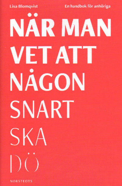 NÄR MAN VET ATT NÅGON SNART SKA DÖ. En handbok…