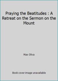 Praying the Beatitudes : A Retreat on the Sermon on the Mount