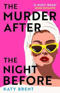 The Murder After the Night Before: From the author of How to Kill Men and Get Away With It,...