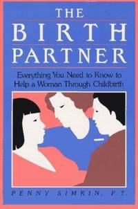 The Birth Partner : Everything You Need to Know to Help a Woman Through Childbirth
