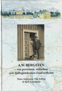 A. W. Bergsten. Om personen, stiftelsen och…