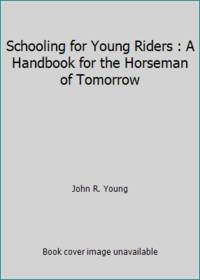 Schooling for Young Riders : A Handbook for the Horseman of Tomorrow