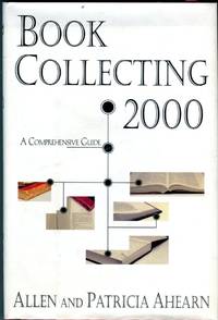 Book Collecting 2000: A Comprehensive Guide by Ahearn, Allen/Ahearn, Patricia - 2000