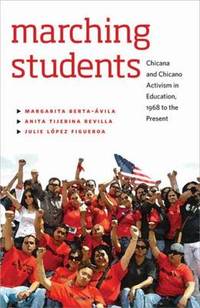 Marching Students: Chicana and Chicano Activism in Education, 1968 to the Present