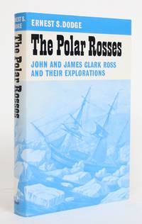 The Polar Rosses: John and James Clark Ross and Their Explorations by Dodge, Ernest S - 1973