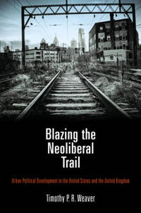 Blazing the Neoliberal Trail: Urban Political Development in the United States and the United...