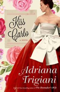 Kiss Carlo : A Novel by Adriana Trigiani - 2017