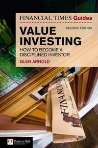 The Financial Times Guide to Value Investing: How to Become a Disciplined Investor (2nd Edition)...