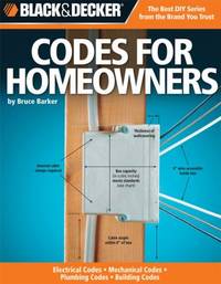 Black & Decker Codes for Homeowners : Electrical Codes, Mechanical Codes, Plumbing Codes,...
