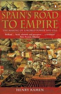 Spain's Road to Empire: The Making of a World Power, 1492-1763