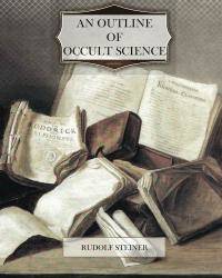 An Outline of Occult Science by Rudolf Steiner - 2012-08-03