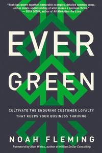 Evergreen : Cultivate the Enduring Customer Loyalty That Keeps Your Business Thriving