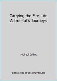 cover of Carrying the Fire : An Astronaut's Journeys