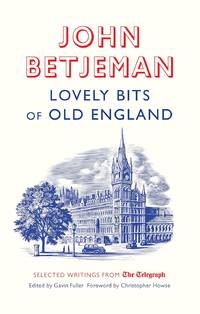 Lovely Bits of Old England: John Betjeman at The Telegraph (Telegraph Books)