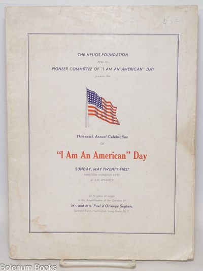 The Helios Foundation and its Pioneer Committee of "I Am An American" Day presents the Thirteenth Annual Celebration of "I Am An American" Day Sunday, May twenty-first nineteen hundred fifty