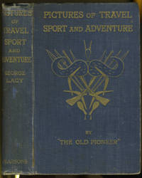 Pictures of Travel, Sport, and Adventure by George Lacy - Hardcover - 1899 - from Antipodean Books, Maps & Prints (SKU: 11814)
