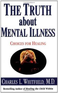 The Truth About Mental Illness: Choices for Healing