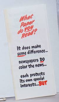 What paper do you read? It does make some difference.... newspapers do color the news... each protects its own special interests... BUT ... on the issue of capitalism or socialism... all papers stand as one... but one!