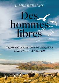 Des hommes libres - Une terre trois g&Atilde;&copy;n&Atilde;&copy;rations de bergers, une terre...