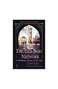 The Old Boys' Network: A Headmaster's Diaries 1972 1986