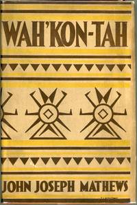 Wah'Kon-Tah; The Osage and the White Man's Road by John Joseph Mathews - First edition - 1932 - from Evening Star Books (SKU: 00009787)