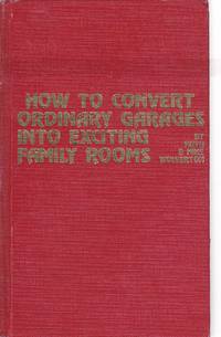 How to Convert Ordinary Garages Into Exciting Family Rooms by Wolverton, Ruth - 1981