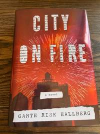 City on Fire (Signed First Edition) by Hallberg, Garth Risk - 2015