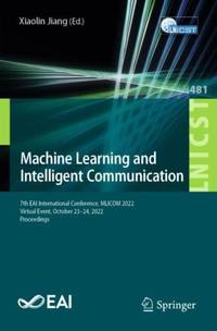 Machine Learning and Intelligent Communication : 7th EAI International Conference, MLICOM 2022,...