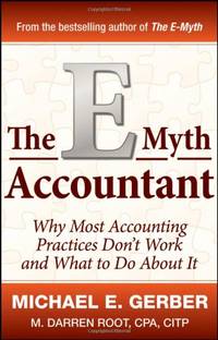 The E-Myth Accountant: Why Most Accounting Practices Don't Work and What to Do About It...