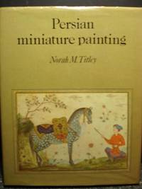 cover of Persian Miniature Painting and Its Influence on the Art of Turkey and India