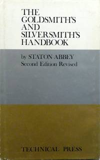 THE GOLDSMITH&#039;S AND SILVERSMITH&#039;S HANDBOOK: A Practical Manual for All Workers in Gold, Silver, Platinum and Palladium by Abbey, Staton - 1968