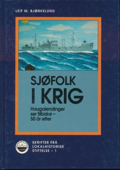 Sjøfolk i krig. Haugalendinger ser tilbake - 50…