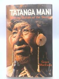 Tatanga Mani: Walking Buffalo of the Stonies by MacEwan, Grant - 1969